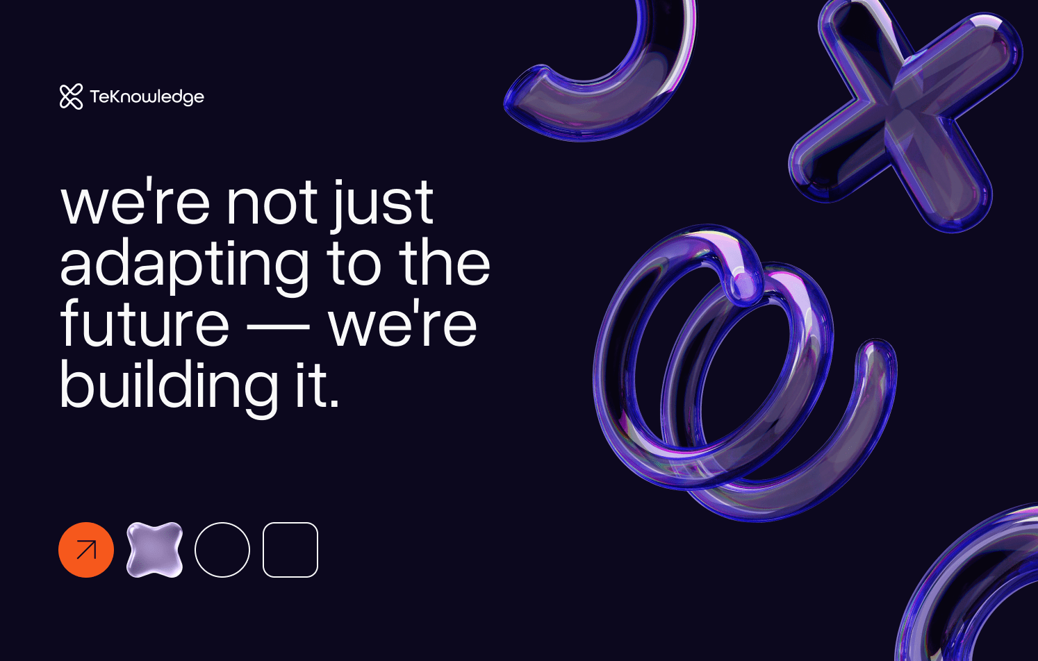 A dark background with the text "we're not just adapting to the future — we're building it." in white. Various purple, translucent 3D shapes, including a plus sign, circles, and curves, are scattered around the text. The TeKnowledge logo is in the top left corner.