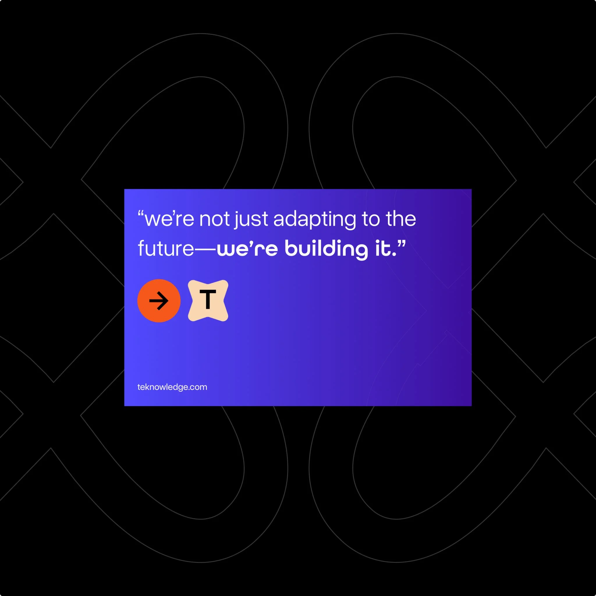 TeKnowledge brand quote